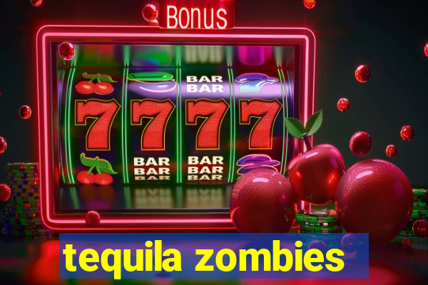 tequila zombies